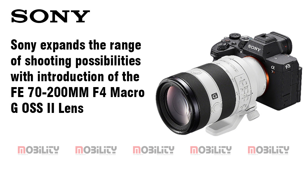 Sony Introduces FE 70-200MM F4 Macro G OSS II Lens™ Offering